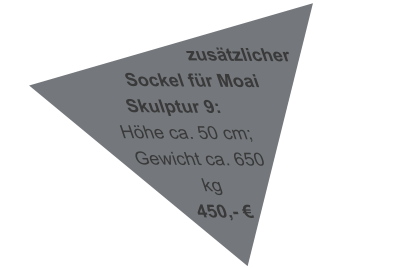 zusätzlicher Sockel für Moai Skulptur 9:  Höhe ca. 50 cm; Gewicht ca. 650 kg 450,- €