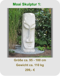 Moai Skulptur 1: Größe ca. 95 - 100 cm Gewicht ca. 110 kg 299,- €