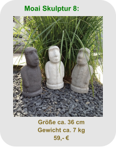 Moai Skulptur 8: Größe ca. 36 cm Gewicht ca. 7 kg 59,- €