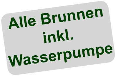 Alle Brunnen inkl. Wasserpumpe