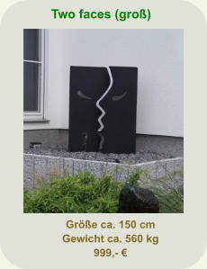 Two faces (groß) Größe ca. 150 cm Gewicht ca. 560 kg 999,- €