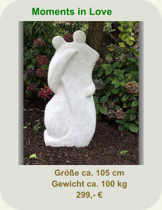 Moments in Love Größe ca. 105 cm Gewicht ca. 100 kg 299,- €